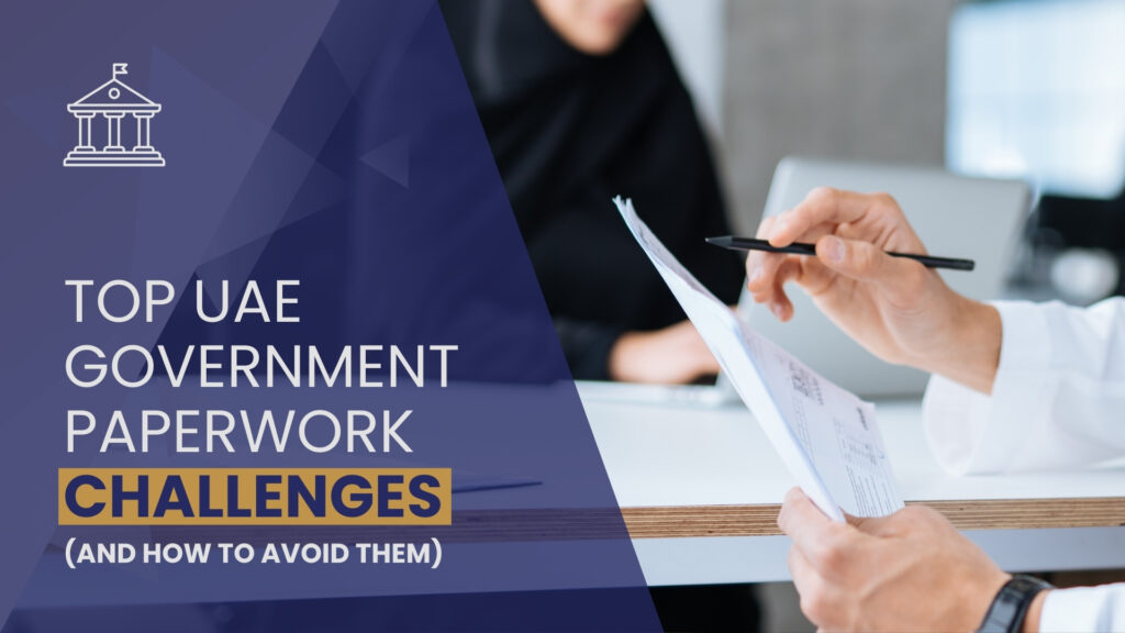 Top Challenges People Face With UAE Government Paperwork and How to Avoid Them