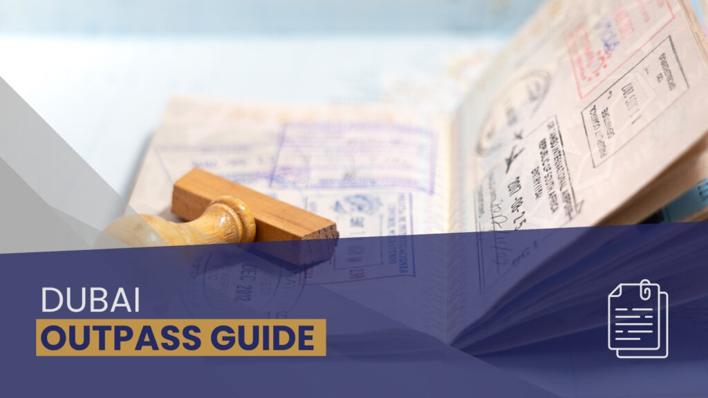 Complete Guide to Dubai’s Outpass Process