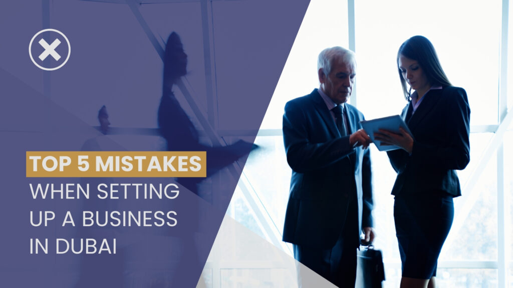 Top 5 Mistakes When Setting Up a Business in Dubai